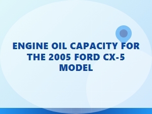Engine Oil Capacity for Ford Cx-5 Models