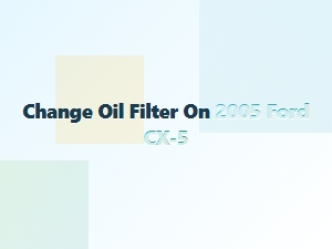 How to Change the Oil Filter on a Ford Cx-5