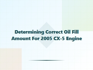 Determining the Correct Engine Oil Fill Amount