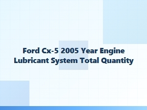 The Ford Cx-5 Engine Lubrication System Capacity