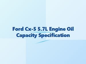 Ford Cx-5 5.7l Engine Oil Capacity Specification