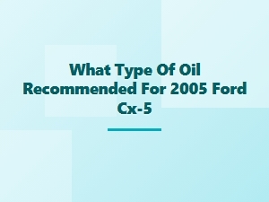 Recommended Oil for Ford Cx-5 Maintenance